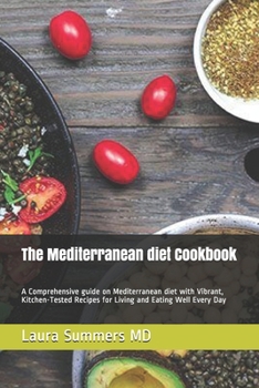 Paperback The Mediterranean diet Cookbook: A Comprehensive guide on Mediterranean diet with Vibrant, Kitchen-Tested Recipes for Living and Eating Well Every Day Book