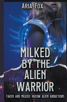 Paperback Milked by the Alien Warrior: Hucow Alien Abductions Book