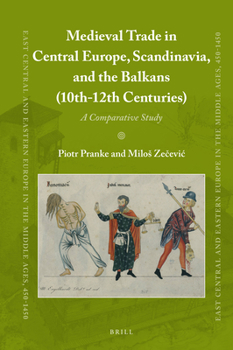 Hardcover Medieval Trade in Central Europe, Scandinavia, and the Balkans (10th-12th Centuries): A Comparative Study Book