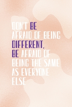 Paperback Don't Be Afraid Of Being Different Be Afraid Of Being the Same As Everyone Else: Notebook Journal Composition Blank Lined Diary Notepad 120 Pages Pape Book