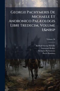 Paperback Georgii Pachymeris De Michaele Et Andronico PalÃ]ologis Libri Tredecim, Volume 1;&nbsp [Latin] Book