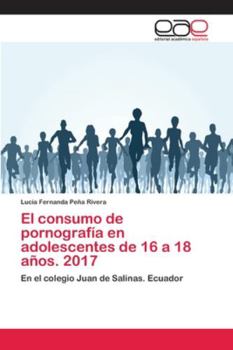 Paperback El consumo de pornografía en adolescentes de 16 a 18 años. 2017 [Spanish] Book