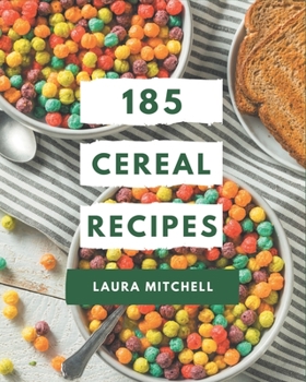 Paperback 185 Cereal Recipes: The Highest Rated Cereal Cookbook You Should Read Book