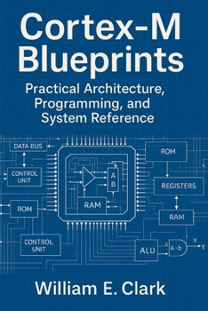 Paperback Cortex-M Blueprints: Practical Architecture, Programming, and System Reference Book