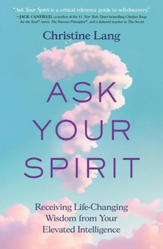 Paperback Ask Your Spirit: Receiving Life-Changing Wisdom from Your Elevated Intelligence Book