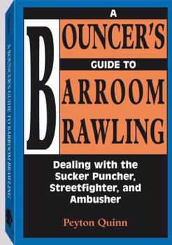 Paperback Bouncera (TM)S Guide to Barroom Brawling: Dealing with the Sucker Puncher, Streetfighter, and Ambusher Book