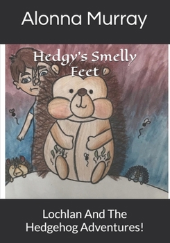 Paperback Hedgy's Smelly Feet: Lochlan And The Hedgehog Adventures! Book