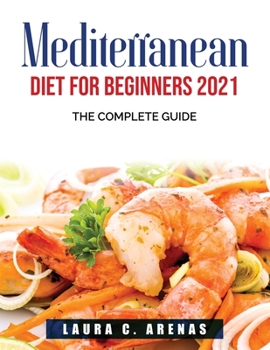 Paperback Mediterranean Diet For Beginners 2021: The Complete Guide Book