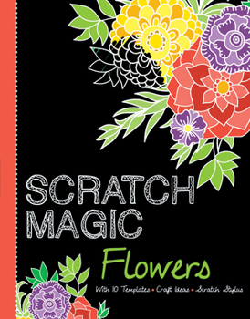 Paperback Scratch Magic Flowers: With 10 Templates, Craft Ideas, and Scratch Stylus Book