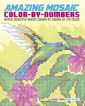 Paperback Amazing Mosaic Color-By-Numbers: Reveal Beautiful Images Square by Square as You Color Book