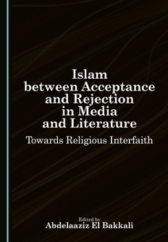 Hardcover Islam Between Acceptance and Rejection in Media and Literature: Towards Religious Interfaith Book
