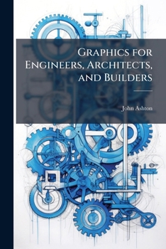 Paperback Graphics for Engineers, Architects, and Builders: A Manual for Designers, and a Text-Book for Scientific Schools. Trusses and Arches Analyzed and Disc Book