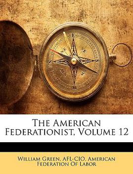 Paperback The American Federationist, Volume 12 Book