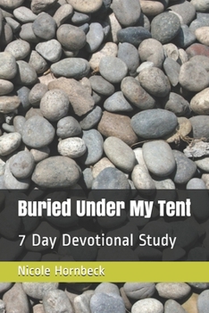 Paperback Buried Under My Tent: 7 Day Devotional Study Book