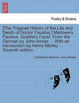 Paperback [The Tragicall History of the Life and Death of Doctor Faustus.] Marlowe's Faustus. Goethe's Faust. From the German by John Anster ... With an introdu Book