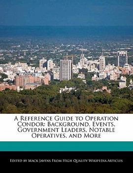 Paperback A Reference Guide to Operation Condor: Background, Events, Government Leaders, Notable Operatives, and More Book