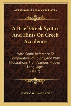 Paperback A Brief Greek Syntax And Hints On Greek Accidence: With Some Reference To Comparative Philology, And With Illustrations From Various Modern Languages Book