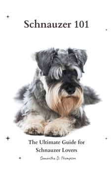Paperback Schnauzer 101: The Ultimate Guide for Schnauzer Lovers Book