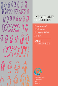 Individually Ourselves : Personhood, Ethics, and Everyday Life in School