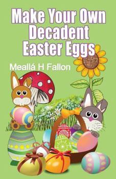 Paperback Make Your Own Decadent Easter Eggs Book