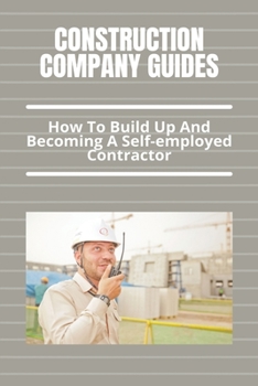 Paperback Construction Company Guides: How To Build Up And Becoming A Self-employed Contractor: How To Start A Construction Company Book