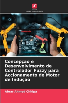 Paperback Concepção e Desenvolvimento de Controlador Fuzzy para Accionamento de Motor de Indução [Portuguese] Book