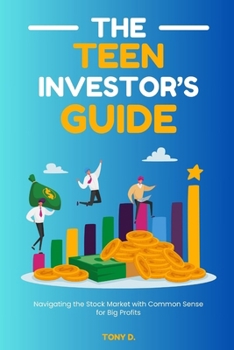 Paperback The Teen Investor's Guide: Navigating the Stock Market with Common Sense for Big Profits Book