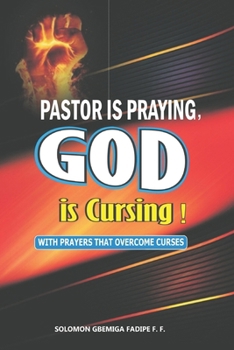 Pastor is Praying, God is Cursing: with prayers that overcome curses