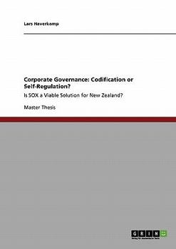 Paperback Corporate Governance: Codification or Self-Regulation?: Is SOX a Viable Solution for New Zealand? Book