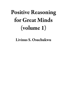 Paperback Positive Reasoning for Great Minds (volume 1) Book