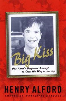 Hardcover Big Kiss: One Actor's Desperate Attempt to Claw His Way to the Top Book