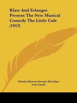 Paperback Klaw And Erlanger Present The New Musical Comedy The Little Cafe (1913) Book