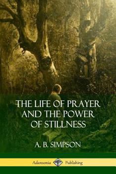 Paperback The Life of Prayer and the Power of Stillness Book