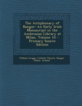 Paperback The Antiphonary of Bangor: An Early Irish Manuscript in the Ambrosian Library at Milan, Part II [Latin] Book