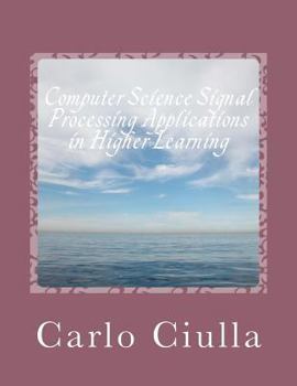 Paperback Computer Science Signal Processing Applications in Higher Learning: Computer Science Applications Book