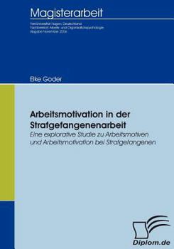 Paperback Arbeitsmotivation in der Strafgefangenenarbeit: Eine explorative Studie zu Arbeitsmotiven und Arbeitsmotivation bei Strafgefangenen [German] Book