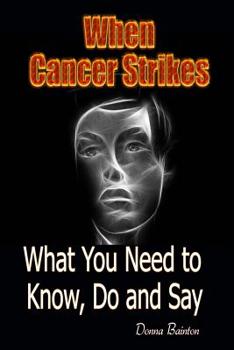 Paperback When Cancer Strikes: What You Need to Know, Do and Say When A Loved One Is In the Fight of Their Life Book