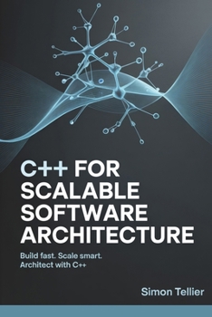 Paperback C++ for Scalable Software Architecture: Build Fast. Scale Smart. Architect with C++ Book