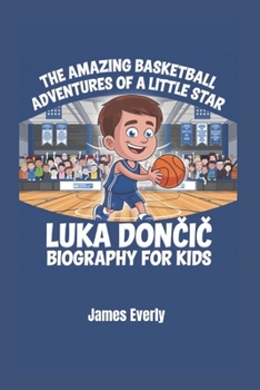 Paperback The Amazing Basketball Adventures of a Little Star: luka Doncic biography for kids Book