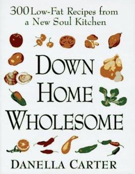 Hardcover Down-Home Wholesome: 300 Low-Fat Recipes from a New Soul Kitchen Book