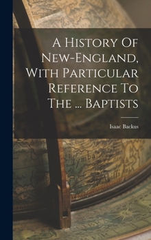 Hardcover A History Of New-england, With Particular Reference To The ... Baptists Book