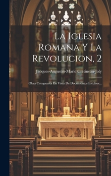 Hardcover La Iglesia Romana Y La Revolucion, 2: Obra Compuesta En Vista De Documentos Inéditos... [Spanish] Book