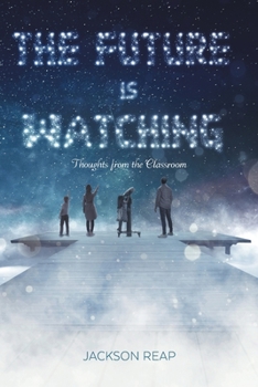 Paperback The Future Is Watching: Thoughts from the Classroom Book