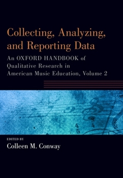 Paperback Collecting, Analyzing and Reporting Data: An Oxford Handbook of Qualitative Research in American Music Education, Volume 2 Book