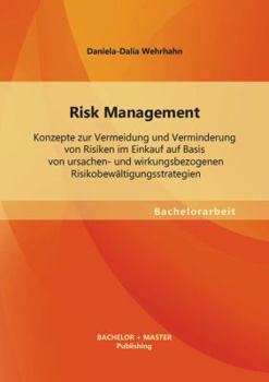 Paperback Risk Management: Konzepte zur Vermeidung und Verminderung von Risiken im Einkauf auf Basis von ursachen- und wirkungsbezogenen Risikobe [German] Book