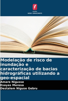 Paperback Modelação de risco de inundação e caracterização de bacias hidrográficas utilizando a geo-espacial [Portuguese] Book
