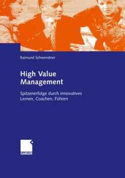 Paperback High Value Management: Spitzenerfolge Durch Innovatives Lernen, Coachen, Führen [German] Book