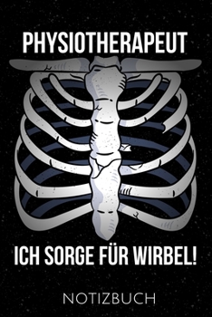 PHYSIOTHERAPEUT ICH SORGE FÜR WIRBEL NOTIZBUCH: Lustiges Geschenk für Physiotherapeuten I Notizbuch, 110 linierte Seiten I Format 6x9 Zoll, DIN A5 I Soft Cover matt I (German Edition)