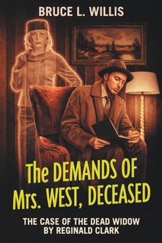 Paperback The Demands of Mrs. West, Deceased: The Case of The Dead Widow, By Reginald Clark Book