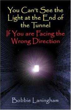 Paperback You Can't See the Light at the End of the Tunnel If You Are Facing the Wrong Direction Book